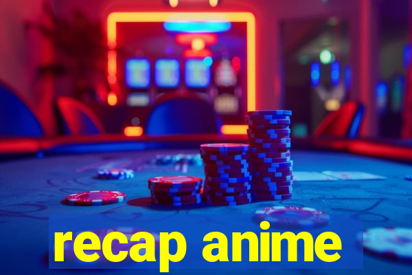 recap anime